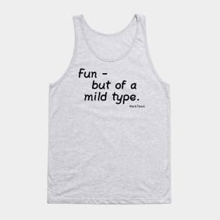 Fun... But of a Mild Type Tank Top